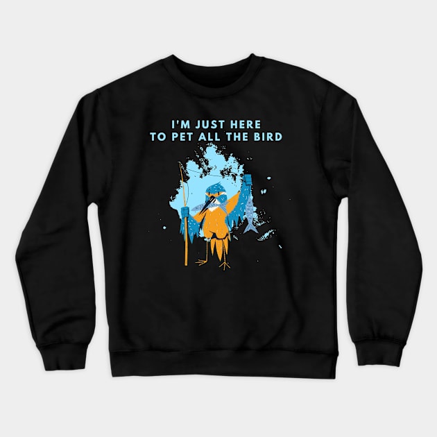 Im Just Here To Pet All The Bird Crewneck Sweatshirt by manandi1